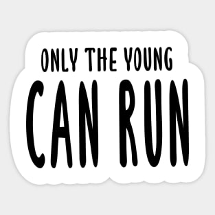 Only The Young Can Run Sticker